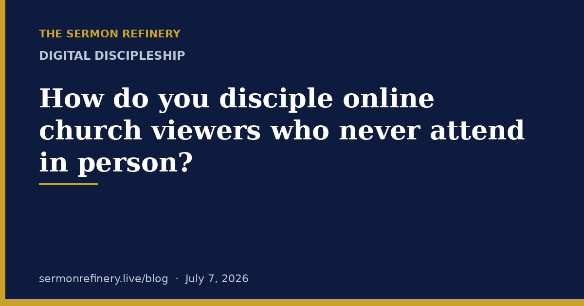 How do you disciple online church viewers who never attend in person?