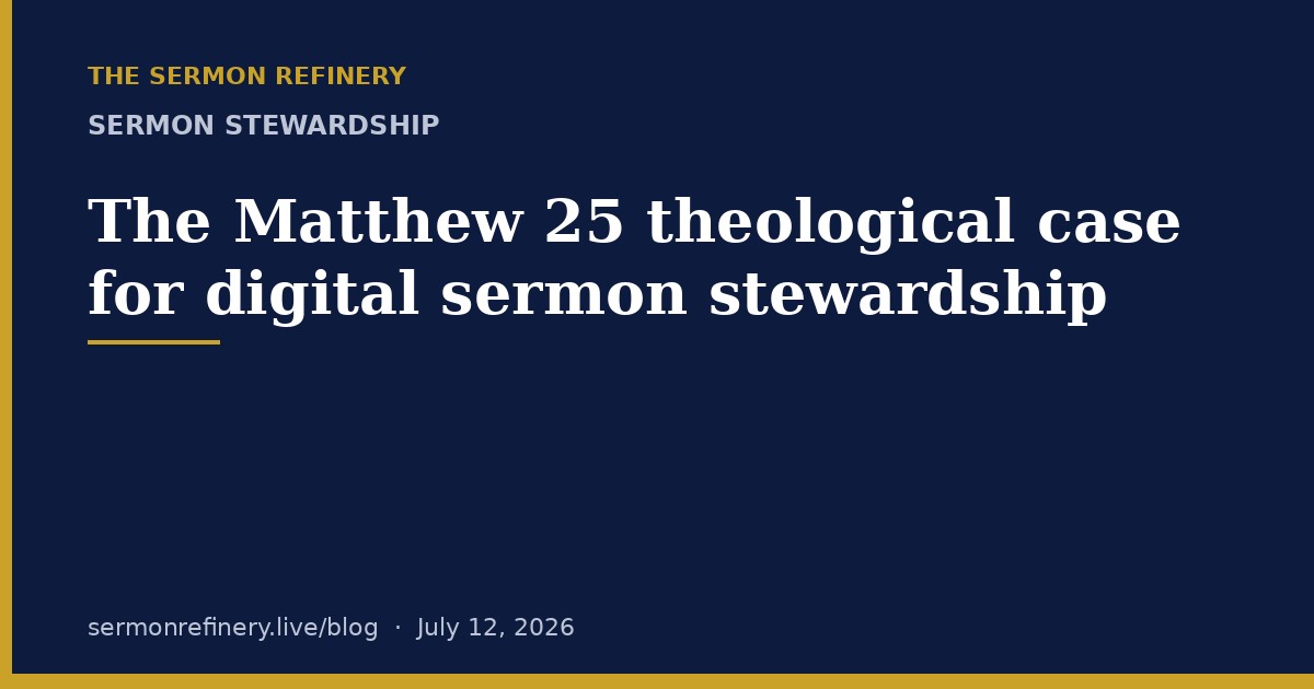 The Matthew 25 theological case for digital sermon stewardship